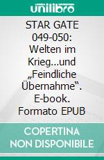 STAR GATE 049-050: Welten im Krieg…und „Feindliche Übernahme“. E-book. Formato EPUB ebook
