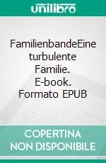 FamilienbandeEine turbulente  Familie. E-book. Formato EPUB ebook