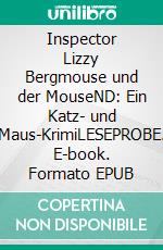 Inspector Lizzy Bergmouse und der MouseND: Ein Katz- und Maus-KrimiLESEPROBE. E-book. Formato EPUB ebook