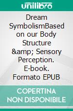 Dream SymbolismBased on our Body Structure &amp; Sensory Perception. E-book. Formato EPUB ebook