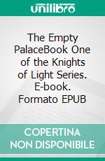 The Empty PalaceBook One of the Knights of Light Series. E-book. Formato EPUB ebook