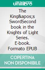 The King's SwordSecond book in the Knights of Light Series. E-book. Formato EPUB ebook