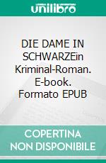 DIE DAME IN SCHWARZEin Kriminal-Roman. E-book. Formato EPUB ebook