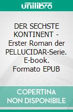 DER SECHSTE KONTINENT - Erster Roman der PELLUCIDAR-Serie. E-book. Formato EPUB ebook