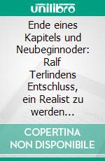 Ende eines Kapitels und Neubeginnoder: Ralf Terlindens Entschluss, ein Realist zu werden  (überarbeitete Version). E-book. Formato EPUB ebook
