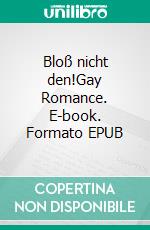 Bloß nicht den!Gay Romance. E-book. Formato EPUB ebook