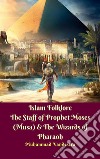 Islam Folklore The Staff of Prophet Moses (Musa) & The Wizards of Pharaoh. E-book. Formato Mobipocket ebook