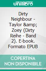 Dirty Neighbour - Taylor &amp; Zoey (Dirty Reihe - Band 2). E-book. Formato EPUB ebook