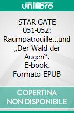 STAR GATE 051-052: Raumpatrouille…und „Der Wald der Augen“. E-book. Formato EPUB ebook