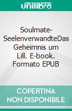 Soulmate- SeelenverwandteDas Geheimnis um Lill. E-book. Formato EPUB ebook
