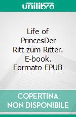 Life of PrincesDer Ritt zum Ritter. E-book. Formato EPUB ebook