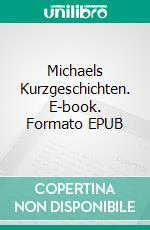 Michaels Kurzgeschichten. E-book. Formato EPUB ebook