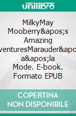 MilkyMay Mooberry's Amazing AdventuresMarauder's a'la Mode. E-book. Formato EPUB ebook