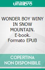 WONDER BOY WINY IN SNOW MOUNTAIN. E-book. Formato EPUB ebook