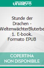 Stunde der Drachen  - WeltenwächterBluterbe 1. E-book. Formato EPUB ebook