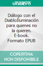 Diálogo con el DiabloIluminación para quienes no la quieren. E-book. Formato EPUB ebook