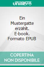 Ein Mustergatte erzählt. E-book. Formato EPUB ebook