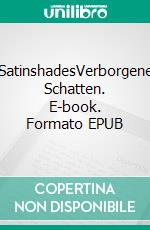 SatinshadesVerborgene Schatten. E-book. Formato EPUB ebook