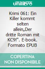Krimi 061: Ein Killer kommt selten allein„Der dritte Roman mit KC9!“. E-book. Formato EPUB ebook