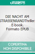 DIE NACHT AM STRASSENRANDThriller. E-book. Formato EPUB ebook
