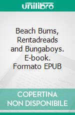 Beach Bums, Rentadreads and Bungaboys. E-book. Formato EPUB ebook
