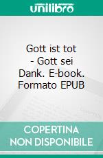 Gott ist tot - Gott sei Dank. E-book. Formato EPUB ebook