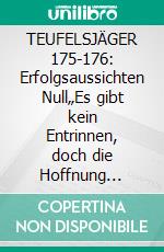 TEUFELSJÄGER 175-176: Erfolgsaussichten Null„Es gibt kein Entrinnen, doch die Hoffnung stirbt zuletzt!“. E-book. Formato EPUB ebook
