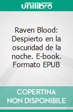 Raven Blood: Despierto en la oscuridad de la noche. E-book. Formato EPUB ebook