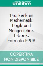 Brückenkurs Mathematik  Logik und Mengenlehre. E-book. Formato EPUB ebook