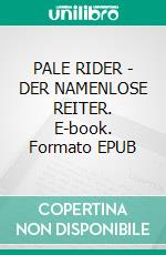 PALE RIDER - DER NAMENLOSE REITER. E-book. Formato EPUB ebook