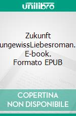 Zukunft ungewissLiebesroman. E-book. Formato EPUB ebook