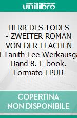 HERR DES TODES - ZWEITER ROMAN VON DER FLACHEN ERDETanith-Lee-Werkausgabe, Band 8. E-book. Formato EPUB ebook