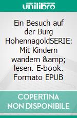 Ein Besuch auf der Burg  HohennagoldSERIE: Mit Kindern wandern &amp; lesen. E-book. Formato EPUB ebook