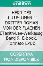 HERR DER ILLUSIONEN - DRITTER ROMAN VON DER FLACHEN ERDETanith-Lee-Werkausgabe, Band 9. E-book. Formato EPUB ebook