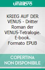 KRIEG AUF DER VENUS - Dritter Roman der VENUS-Tetralogie. E-book. Formato EPUB ebook