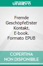 Fremde GeschöpfeErster Kontakt. E-book. Formato EPUB ebook
