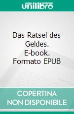 Das Rätsel des Geldes. E-book. Formato EPUB ebook