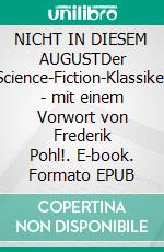 NICHT IN DIESEM AUGUSTDer Science-Fiction-Klassiker - mit einem Vorwort von Frederik Pohl!. E-book. Formato EPUB ebook