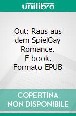 Out: Raus aus dem SpielGay Romance. E-book. Formato EPUB ebook