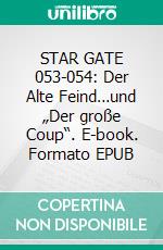 STAR GATE 053-054: Der Alte Feind…und „Der große Coup“. E-book. Formato EPUB ebook