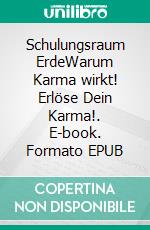 Schulungsraum ErdeWarum Karma wirkt! Erlöse Dein Karma!. E-book. Formato EPUB ebook