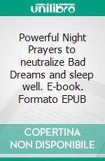 Powerful Night Prayers to neutralize Bad Dreams and sleep well. E-book. Formato EPUB ebook