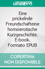 Eine prickelnde Freundschafteine homoerotische Kurzgeschichte. E-book. Formato EPUB ebook