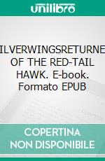 SILVERWINGSRETURNED OF THE RED-TAIL HAWK. E-book. Formato EPUB ebook