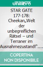 STAR GATE 177-178: Cheekan„Welt der unbegreiflichen Rätsel – und Terraner im Ausnahmezustand!“. E-book. Formato EPUB ebook
