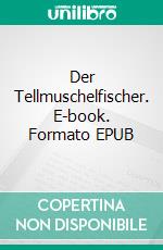 Der Tellmuschelfischer. E-book. Formato EPUB ebook