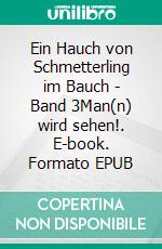 Ein Hauch von Schmetterling im Bauch - Band 3Man(n) wird sehen!. E-book. Formato EPUB ebook