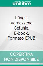 Längst vergessene Gefühle. E-book. Formato EPUB ebook