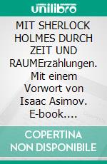 MIT SHERLOCK HOLMES DURCH ZEIT UND RAUMErzählungen. Mit einem Vorwort von Isaac Asimov. E-book. Formato EPUB ebook