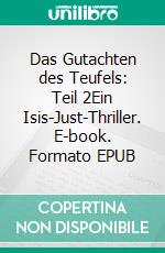 Das Gutachten des Teufels: Teil 2Ein Isis-Just-Thriller. E-book. Formato EPUB ebook